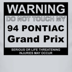 Warning Do Not Touch My 1994 Pontiac Grand Prix Funny Car T Shirt