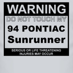 Warning Do Not Touch My 1994 Pontiac Sunrunner Funny Car T Shirt