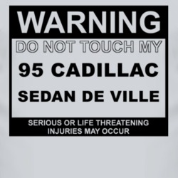 Warning Do Not Touch My 1995 Cadillac Sedan De Ville Funny Car T Shirt