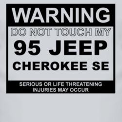 Warning Do Not Touch My 1995 Cherokee SE Funny Car T Shirt