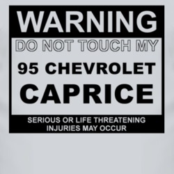 Warning Do Not Touch My 1995 Chevy Caprice Funny Car T Shirt