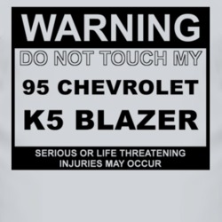 Warning Do Not Touch My 1995 Chevy K5 Blazer Funny Car T Shirt