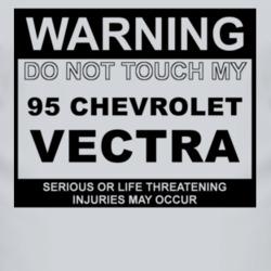 Warning Do Not Touch My 1995 Chevy Vectra Funny Car T Shirt