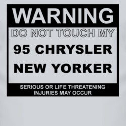 Warning Do Not Touch My 1995 Chrysler New Yorker Funny Car T Shirt