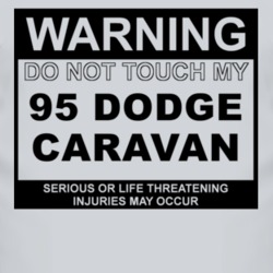 Warning Do Not Touch My 1995 Dodge Caravan Funny Car T Shirt