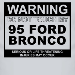 Warning Do Not Touch My 1995 Bronco Funny Car T Shirt