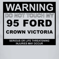 Warning Do Not Touch My 1995 Crown Victoria Funny Car T Shirt