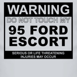 Warning Do Not Touch My 1995 Escort Funny Car T Shirt