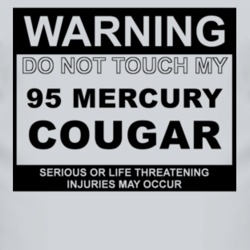 Warning Do Not Touch My 1995 MERCURY COUGAR Funny Car T Shirt