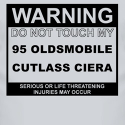 Warning Do Not Touch My 1995 Oldsmobile Cutlass Ciera Funny Car T Shir