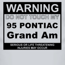 Warning Do Not Touch My 1995 Pontiac Grand Am Funny Car T Shirt