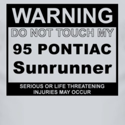 Warning Do Not Touch My 1995 Pontiac Sunrunner Funny Car T Shirt