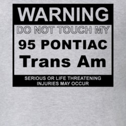 Warning Do Not Touch My 1995 Pontiac Trans Am Funny Car T Shirt