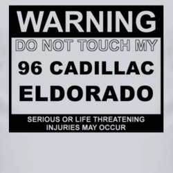 Warning Do Not Touch My 1996 Cadillac Eldorado Funny Car T Shirt