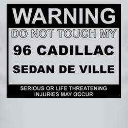 Warning Do Not Touch My 1996 Cadillac Sedan De Ville Funny Car T Shirt
