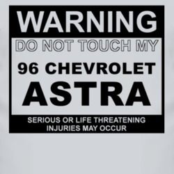Warning Do Not Touch My 1996 Chevy Astra Funny Car T Shirt