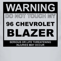 Warning Do Not Touch My 1996 Chevy Blazer Funny Car T Shirt