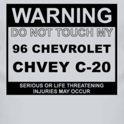 Warning Do Not Touch My 1996 Chevy C-20 Funny Car T Shirt