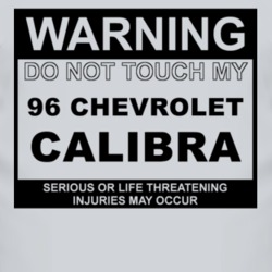 Warning Do Not Touch My 1996 Chevy Calibra Funny Car T Shirt