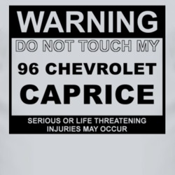 Warning Do Not Touch My 1996 Chevy Caprice Funny Car T Shirt