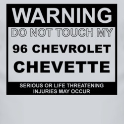 Warning Do Not Touch My 1996 Chevy Chevette Funny Car T Shirt