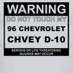 Warning Do Not Touch My 1996 Chevy D-20 Funny Car T Shirt