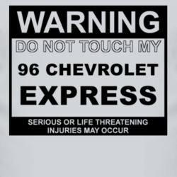 Warning Do Not Touch My 1996 Chevy Express Funny Car T Shirt