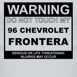Warning Do Not Touch My 1996 Chevy Frontera Funny Car T Shirt