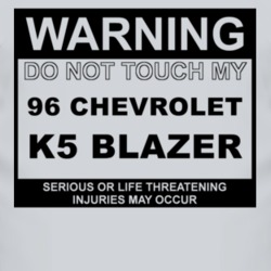 Warning Do Not Touch My 1996 Chevy K5 Blazer Funny Car T Shirt
