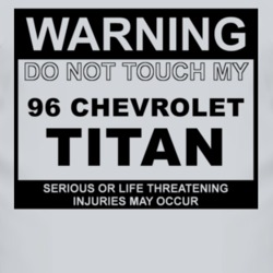 Warning Do Not Touch My 1996 Chevy Titan Funny Car T Shirt