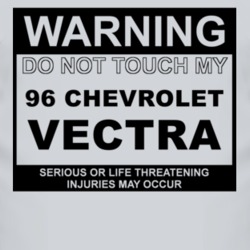 Warning Do Not Touch My 1996 Chevy Vectra Funny Car T Shirt