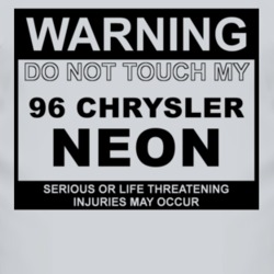 Warning Do Not Touch My 1996 Chrysler Neon Funny Car T Shirt