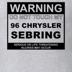 Warning Do Not Touch My 1996 Chrysler Sebring Funny Car T Shirt