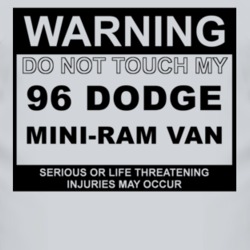 Warning Do Not Touch My 1996 Dodge Mini-Ram Van Funny Car T Shirt