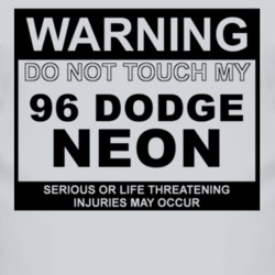 Warning Do Not Touch My 1996 Dodge Neon Funny Car T Shirt
