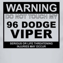 Warning Do Not Touch My 1996 Dodge Viper Funny Car T Shirt