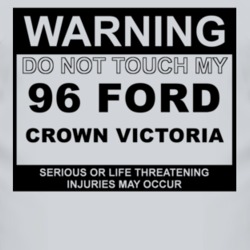 Warning Do Not Touch My 1996 Crown Victoria Funny Car T Shirt