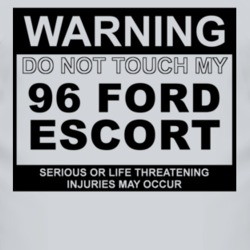 Warning Do Not Touch My 1996 Escort Funny Car T Shirt