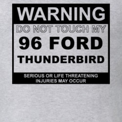 Warning Do Not Touch My 1996 Thunderbird Funny Car T Shirt
