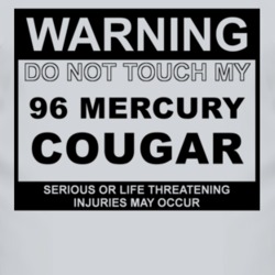 Warning Do Not Touch My 1996 MERCURY COUGAR Funny Car T Shirt