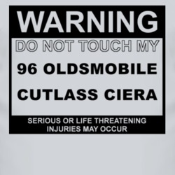 Warning Do Not Touch My 1996 Oldsmobile Cutlass Ciera Funny Car T Shir