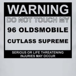 Warning Do Not Touch My 1996 Oldsmobile Cutlass Supreme Funny Car T Sh