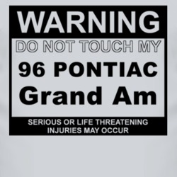 Warning Do Not Touch My 1996 Pontiac Grand Am Funny Car T Shirt