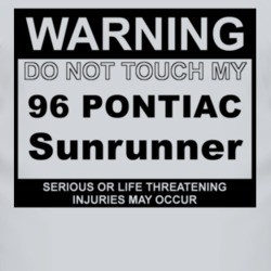 Warning Do Not Touch My 1996 Pontiac Sunrunner Funny Car T Shirt