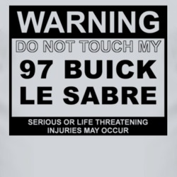 Warning Do Not Touch My 1997 BUICK LE SABRE Funny Car T Shirt
