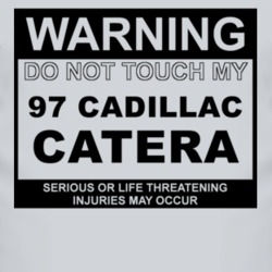 Warning Do Not Touch My 1997 Cadillac Catera Funny Car T Shirt
