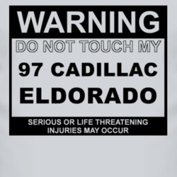 Warning Do Not Touch My 1997 Cadillac Eldorado Funny Car T Shirt