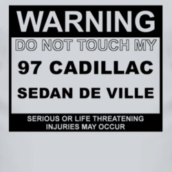 Warning Do Not Touch My 1997 Cadillac Sedan De Ville Funny Car T Shirt