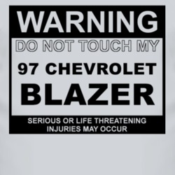 Warning Do Not Touch My 1997 Chevy Blazer Funny Car T Shirt