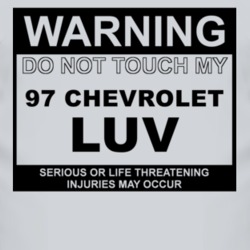 Warning Do Not Touch My 1997 Chevy LUV Funny Car T Shirt